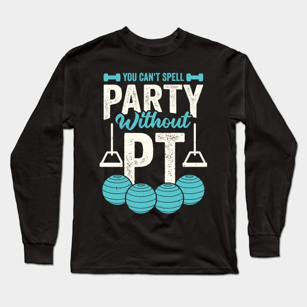 You Can't Spell Party Without PT Long Sleeve T-Shirt by Dolde08